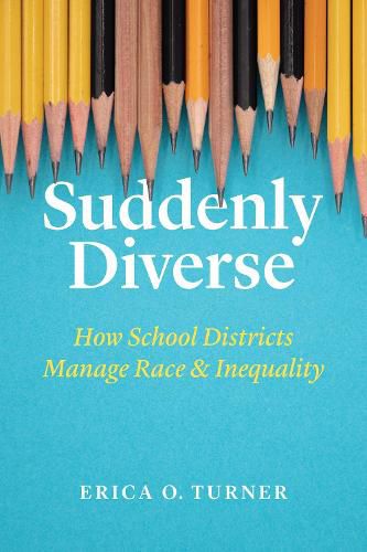 Cover image for Suddenly Diverse: How School Districts Manage Race and Inequality