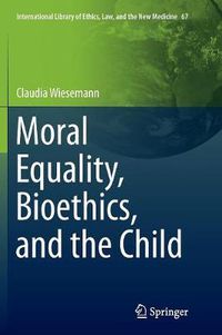 Cover image for Moral Equality, Bioethics, and the Child