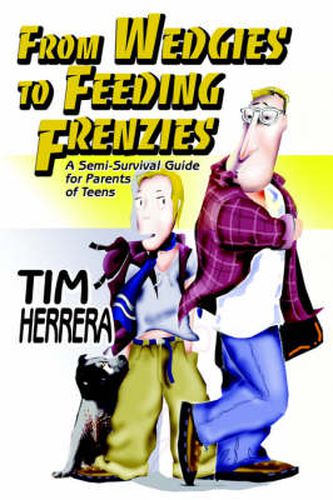 Cover image for From Wedgies to Feeding Frenzies: A Semi-Survival Guide for Parents of Teens