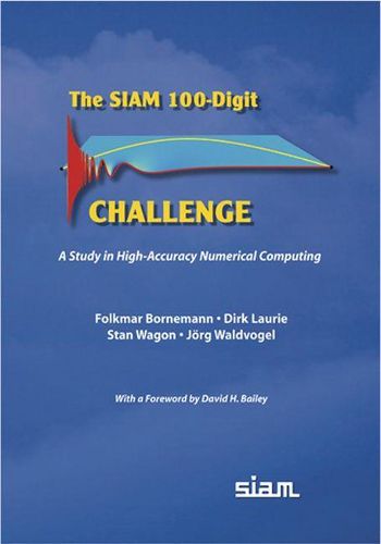 Cover image for The SIAM 100-Digit Challenge: A Study in High-Accuracy Numerical Computing