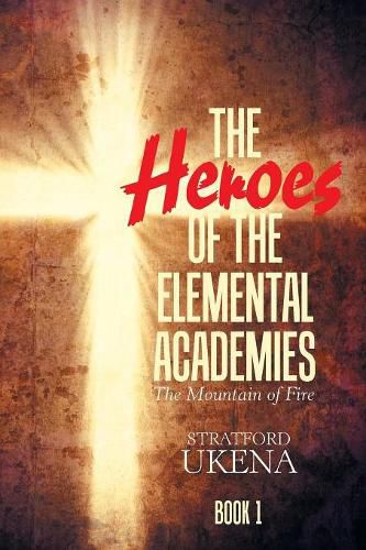 Cover image for The Heroes of the Elemental Academies: Book 1: the Mountain of Fire