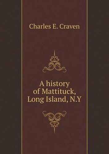 Cover image for A history of Mattituck, Long Island, N.Y