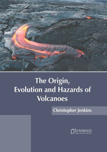 Cover image for The Origin, Evolution and Hazards of Volcanoes