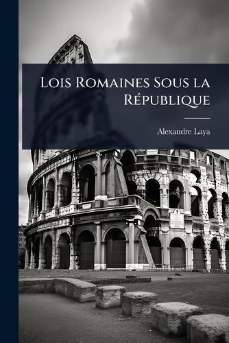Cover image for Lois Romaines Sous la RA(c)publique