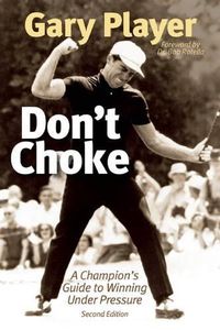 Cover image for Don't Choke: A Champion's Guide to Winning Under Pressure