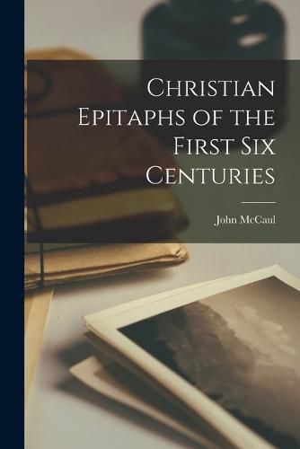 Cover image for Christian Epitaphs of the First six Centuries