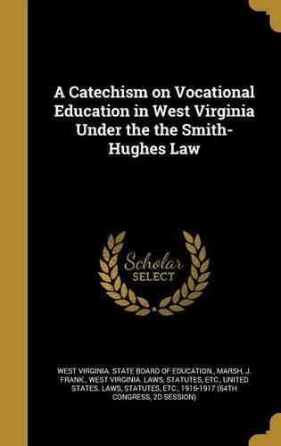 Cover image for A Catechism on Vocational Education in West Virginia Under the the Smith-Hughes Law
