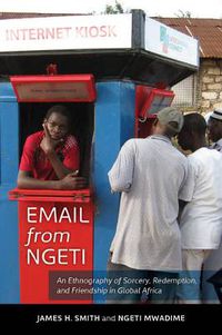 Cover image for Email from Ngeti: An Ethnography of Sorcery, Redemption, and Friendship in Global Africa