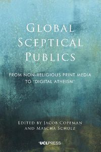 Cover image for Global Sceptical Publics: From Nonreligious Print Media to Digital Atheism