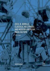 Cover image for Cecil B. DeMille, Classical Hollywood, and Modern American Mass Culture: 1910-1960