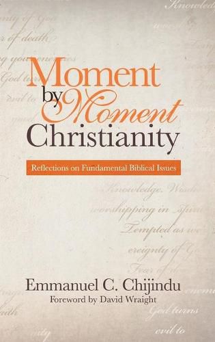 Cover image for Moment by Moment Christianity: Reflections on Fundamental Biblical Issues