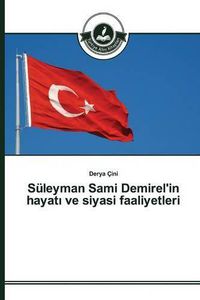 Cover image for Suleyman Sami Demirel'in hayat&#305; ve siyasi faaliyetleri