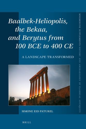 Cover image for Baalbek-Heliopolis, the Bekaa, and Berytus from 100 BCE to 400 CE: A Landscape Transformed