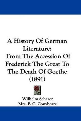 A History of German Literature: From the Accession of Frederick the Great to the Death of Goethe (1891)