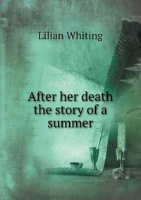 Cover image for After her death the story of a summer