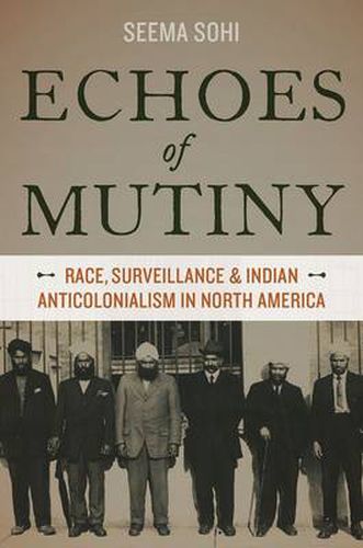 Cover image for Echoes of Mutiny: Race, Surveillance, and Indian Anticolonialism in North America