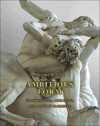 Cover image for Ambitious Form: Giambologna, Ammanati, and Danti in Florence