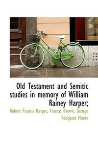 Cover image for Old Testament and Semitic Studies in Memory of William Rainey Harper;