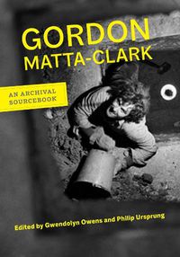 Cover image for Gordon Matta-Clark: An Archival Sourcebook