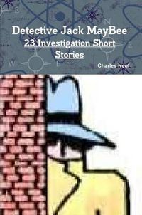 Cover image for Detective Jack MayBee, 23 Investigation Short Stories