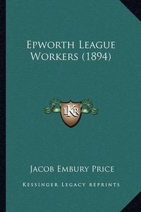 Cover image for Epworth League Workers (1894)