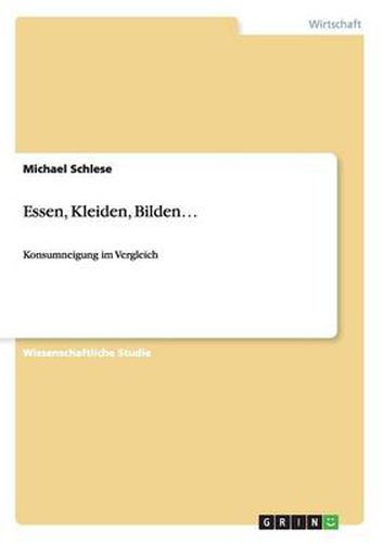 Cover image for Essen, Kleiden, Bilden...: Konsumneigung im Vergleich