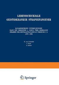 Cover image for Lebensschicksale Geisteskranker Strafgefangener: Katamnestische Untersuchungen Nach Den Berichten L. Kirn's UEber Ehemalige Insassen Der Zentralstrafanstalt Freiburg I. B. (1879-1886)