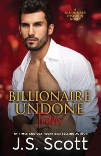 Cover image for Billionaire Undone: The Billionaire's Obsession Travis