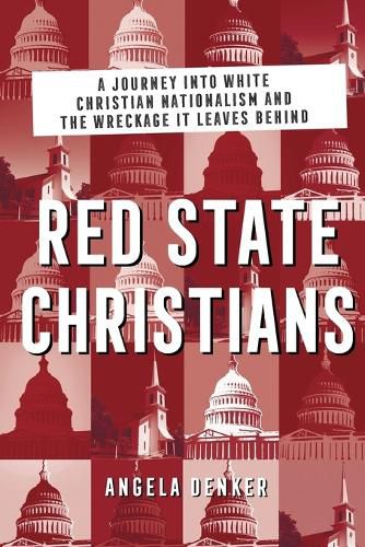 Cover image for Red State Christians: A Journey into White Christian Nationalism and the Wreckage It Leaves Behind