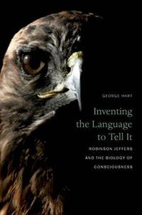 Cover image for Inventing the Language to Tell It: Robinson Jeffers and the Biology of Consciousness