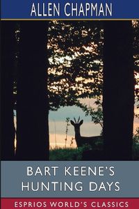 Cover image for Bart Keene's Hunting Days (Esprios Classics)
