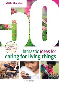 Cover image for 50 Fantastic Ideas for Caring for Living Things