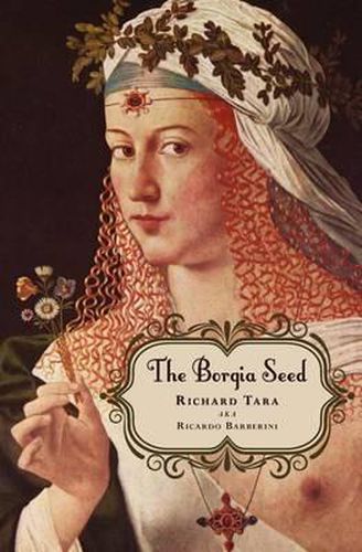 Cover image for The Borgia Seed: How a Turkish princess and a renegade knight on a holy mission to find the True Cross led to the fall of an empire in the Middle Ages, changing the history of Europe.