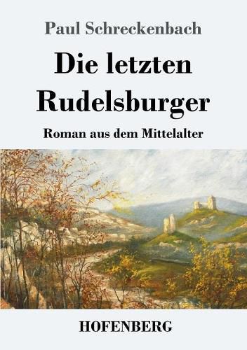 Cover image for Die letzten Rudelsburger: Roman aus dem Mittelalter