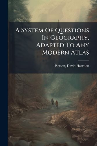 Cover image for A System of Questions in Geography, Adapted to Any Modern Atlas ..