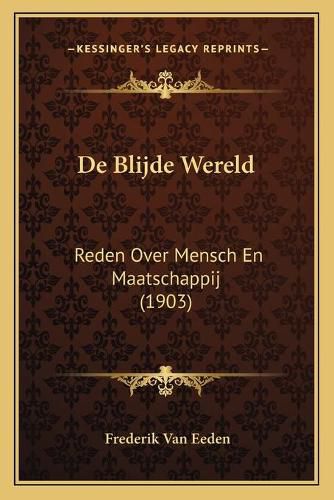 de Blijde Wereld: Reden Over Mensch En Maatschappij (1903)