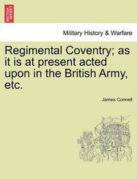 Cover image for Regimental Coventry; as it is at present acted upon in the British Army, etc.