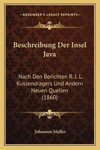 Cover image for Beschreibung Der Insel Java: Nach Den Berichten R. J. L. Kussendragers Und Andern Neuen Quellen (1860)