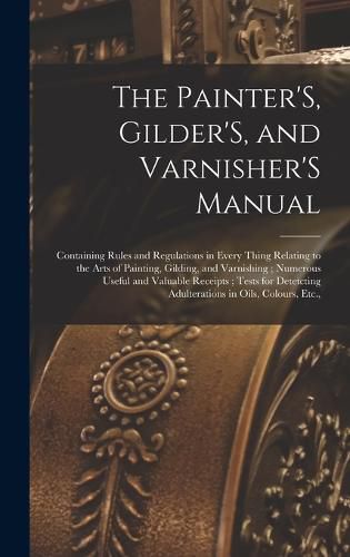 Cover image for The Painter'S, Gilder'S, and Varnisher'S Manual