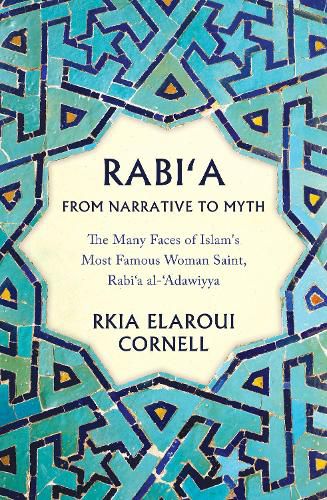 Cover image for Rabi'a From Narrative to Myth: The Many Faces of Islam's Most Famous Woman Saint, Rabi'a al-'Adawiyya