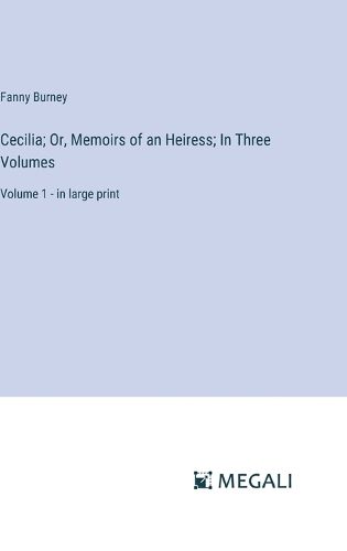 Cover image for Cecilia; Or, Memoirs of an Heiress; In Three Volumes