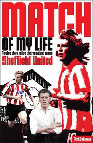 Sheffield United Match of My Life: Twelve Stars Relive Their Greatest Games