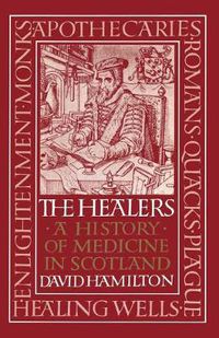 Cover image for Healers, The: A History of Medicine in Scotland