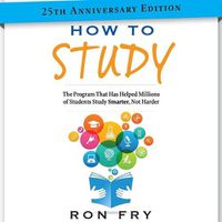 Cover image for How to Study 25th Anniversary Edition: The Program That Has Helped Millions of Students Study Smarter, Not Harder