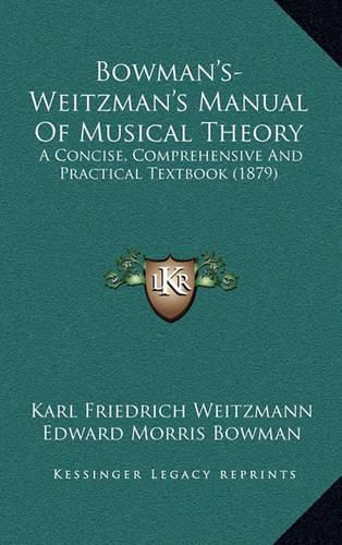 Cover image for Bowman's-Weitzman's Manual of Musical Theory: A Concise, Comprehensive and Practical Textbook (1879)