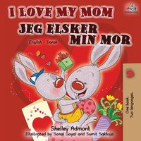 Cover image for I Love My Mom Jeg elsker min mor: English Danish Bilingual Book