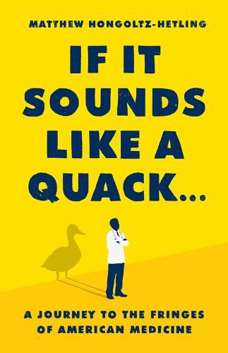 Cover image for If It Sounds Like a Quack...: A Journey to the Fringes of American Medicine