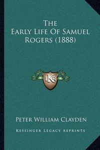 Cover image for The Early Life of Samuel Rogers (1888)