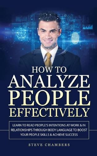 Cover image for How to Analyze People Effectively: Learn to Read People's Intentions at Work & In Relationships through Body Language to Boost your People Skills & Achieve Success