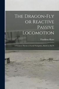 Cover image for The Dragon-Fly or Reactive Passive Locomotion